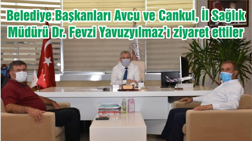 Belediye Başkanları Avcu ve Cankul, İl Sağlık Müdürü Dr. Fevzi Yavuzyılmaz’ı ziyaret ettiler