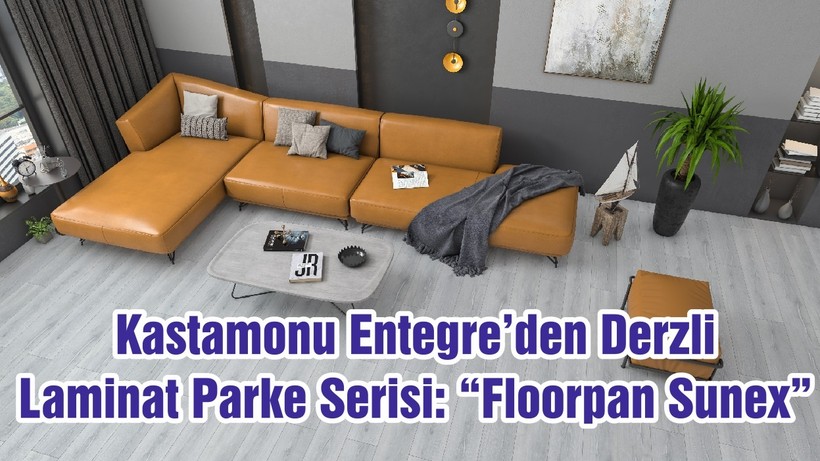 Kastamonu Entegre’den Derzli Laminat Parke Serisi: “Floorpan Sunex”