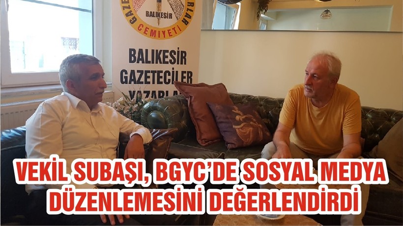 VEKİL SUBAŞI , BGYC’DE SOSYAL MEDYA DÜZENLEMESİNİ DEĞERLENDİRDİ