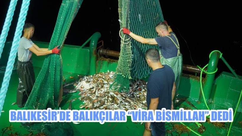 BALIKESİR'DE BALIKÇILAR "VİRA BİSMİLLAH" DEDİ