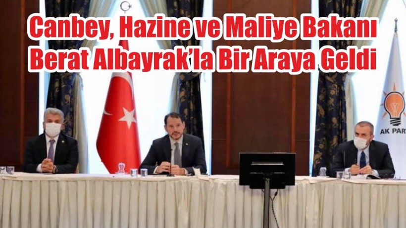 Canbey, Hazine ve Maliye Bakanı Berat Albayrak’la Bir Araya Geldi