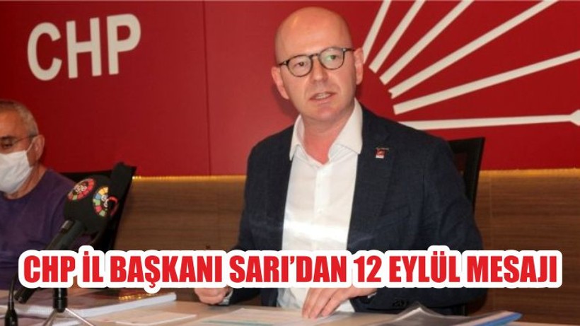 CHP İL BAŞKANI SARI’DAN 12 EYLÜL MESAJI