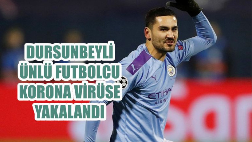DURSUNBEYLİ ÜNLÜ FUTBOLCU KORONA VİRÜSE YAKALANDI