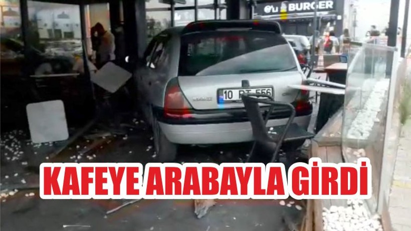 KAFEYE ARABAYLA GİRDİ