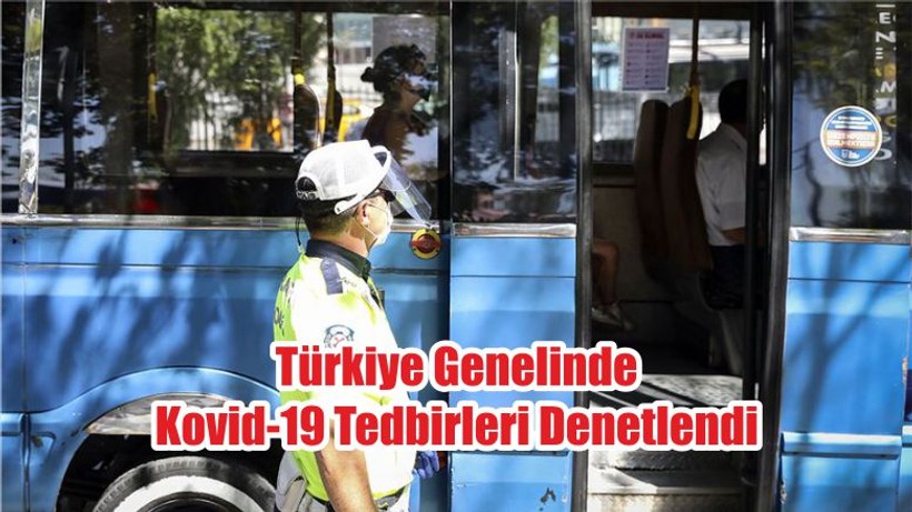 Türkiye Genelinde Kovid-19 Tedbirleri Denetlendi