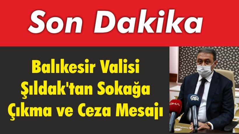 Balıkesir Valisi Şıldak’tan Önemli Uyarılar