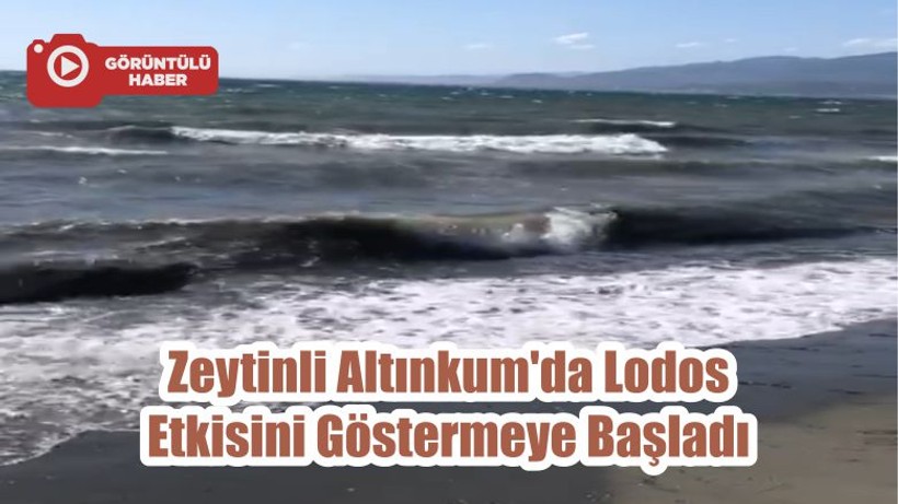 Körfez Bölgemiz Zeytinli Altınkum'da Lodos Etkisini Göstermeye Başladı