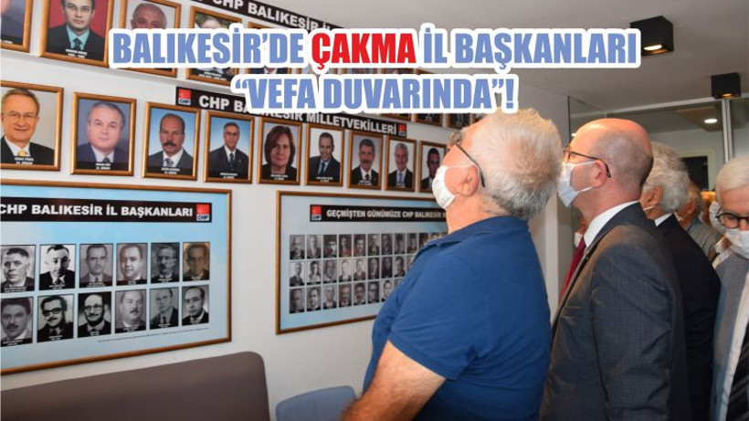 BALIKESİR’DE ÇAKMA İL BAŞKANLARI “VEFA DUVARINDA”!