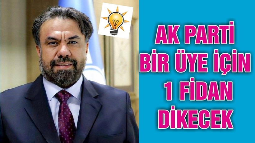AK PARTİ BİR ÜYE İÇİN 1 FİDAN DİKECEK