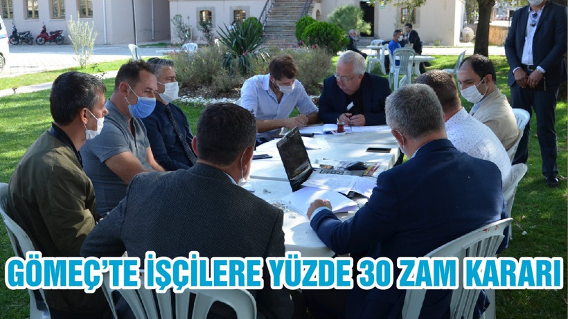 GÖMEÇ’TE İŞÇİLERE YÜZDE 30 ZAM KARARI