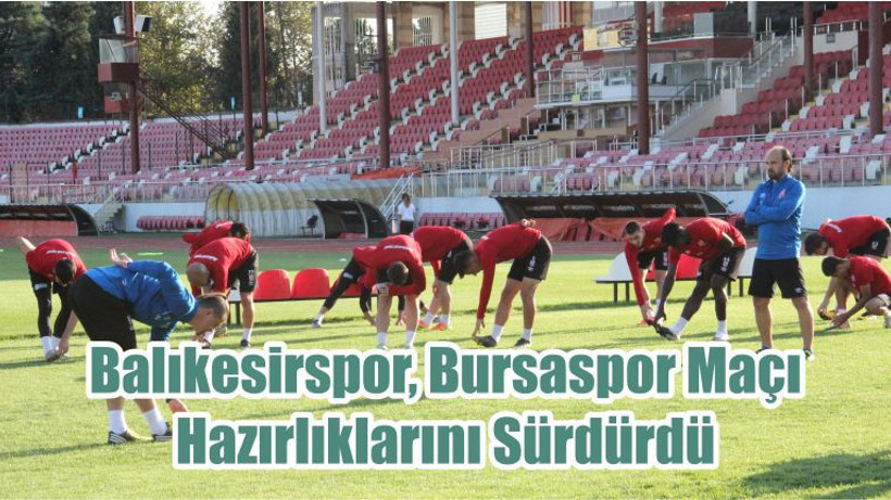 Balıkesirspor, Bursaspor Maçı Hazırlıklarını Sürdürdü