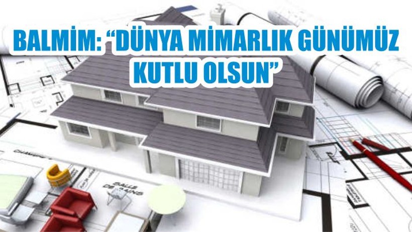 BALMİM “DÜNYA MİMARLIK GÜNÜMÜZ KUTLU OLSUN”