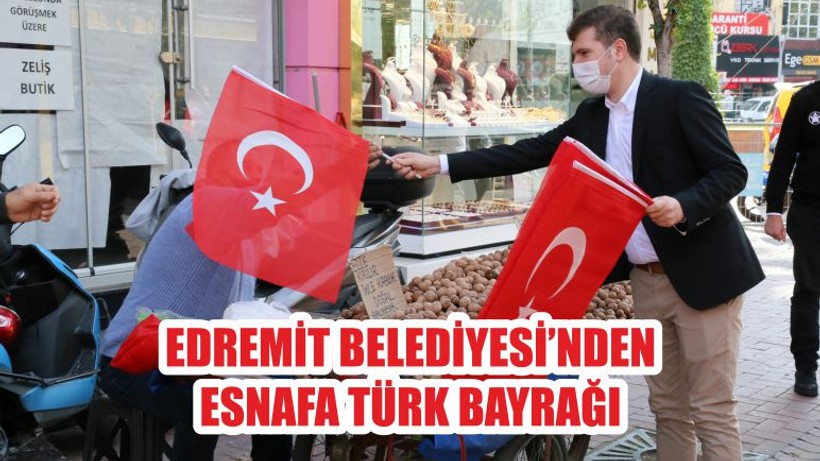 EDREMİT BELEDİYESİ’NDEN ESNAFA TÜRK BAYRAĞI