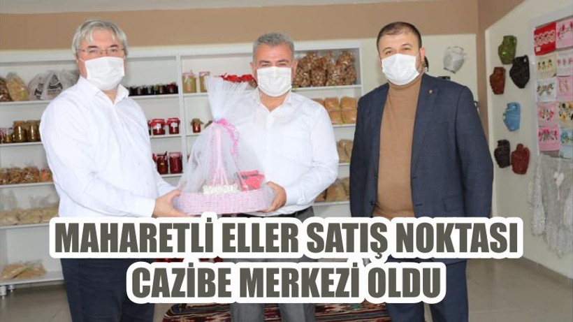 MAHARETLİ ELLER SATIŞ NOKTASI CAZİBE MERKEZİ OLDU