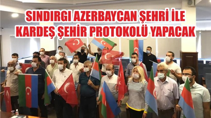 SINDIRGI AZERBAYCAN ŞEHRİ İLE KARDEŞ ŞEHİR PROTOKOLÜ YAPACAK
