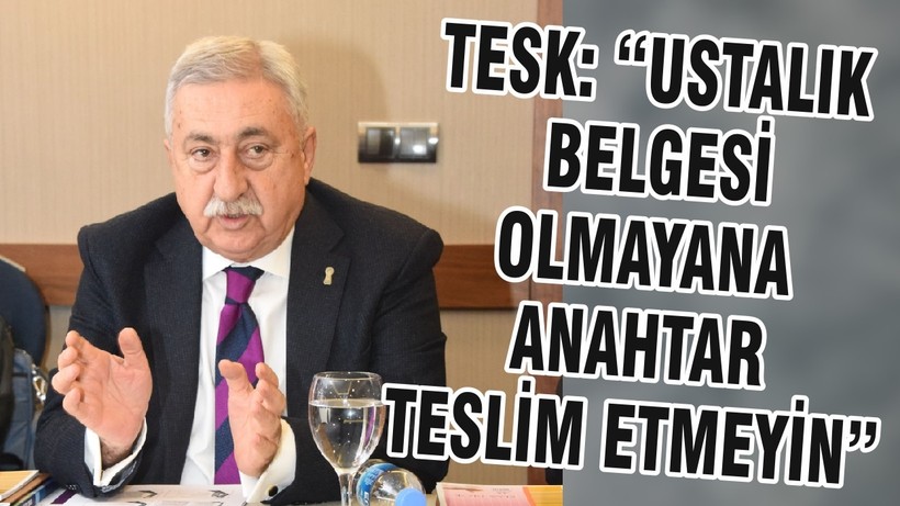 TESK: “USTALIK BELGESİ OLMAYANA ANAHTAR TESLİM ETMEYİN”