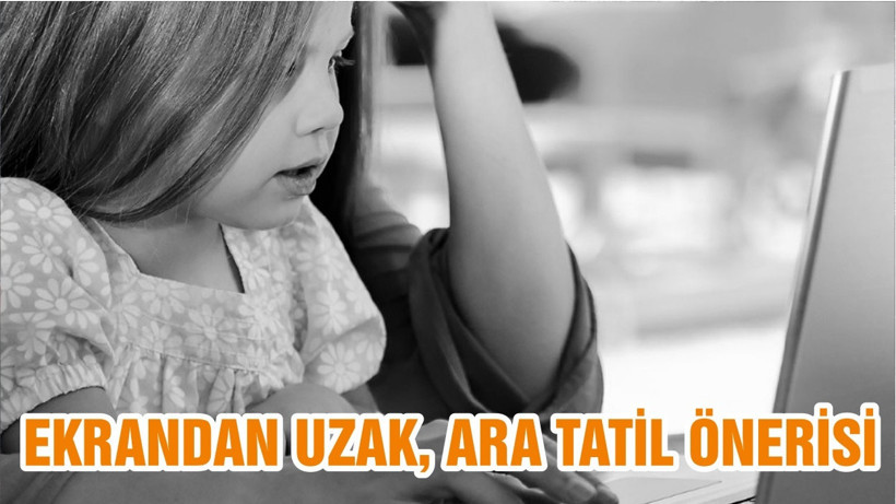 EKRANDAN UZAK, ARA TATİL ÖNERİSİ