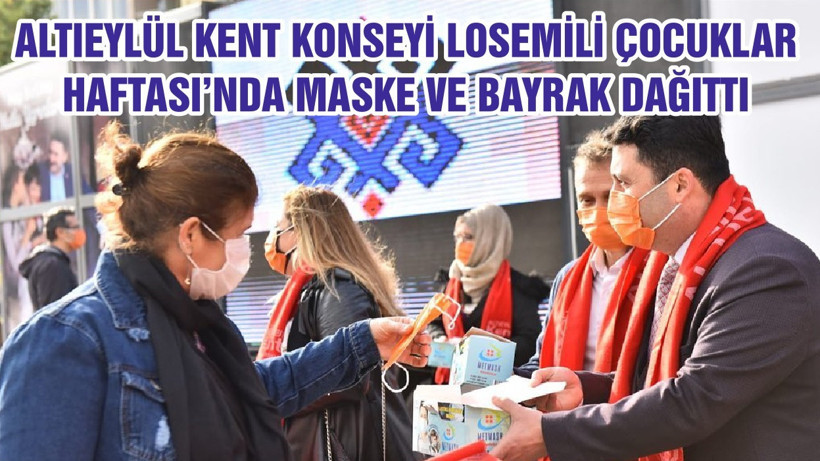 ALTIEYLÜL KENT KONSEYİ LOSEMİLİ ÇOCUKLAR HAFTASI’NDA MASKE VE BAYRAK DAĞITTI