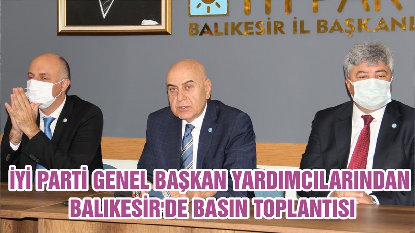 İYİ PARTİ GENEL BAŞKAN YARDIMCILARINDAN BALIKESİR'DE BASIN TOPLANTISI