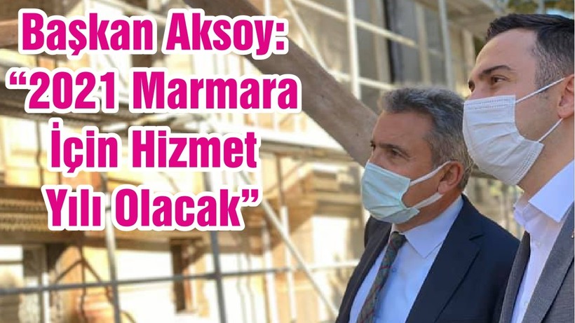 Başkan Aksoy: “2021 Marmara İçin Hizmet Yılı Olacak”