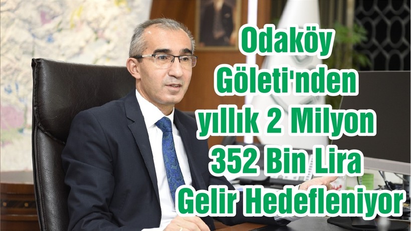 Odaköy Göleti'nden yıllık 2 Milyon 352 Bin Lira Gelir Hedefleniyor