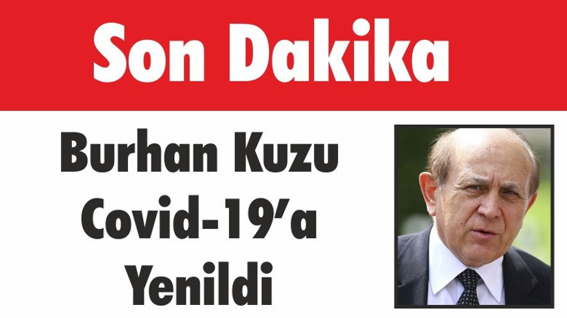 Burhan Kuzu Covid-19’a Yenildi