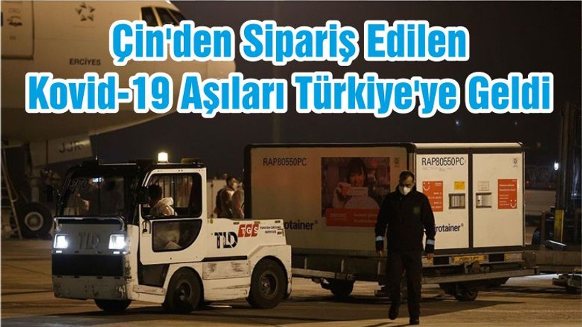 Çin'den Sipariş Edilen Kovid-19 Aşıları Türkiye'ye Geldi