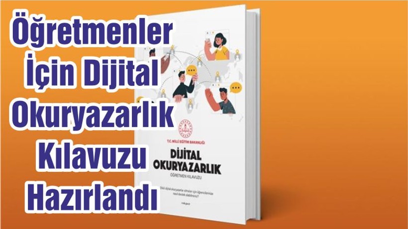 Öğretmenler İçin Dijital Okuryazarlık Kılavuzu Hazırlandı