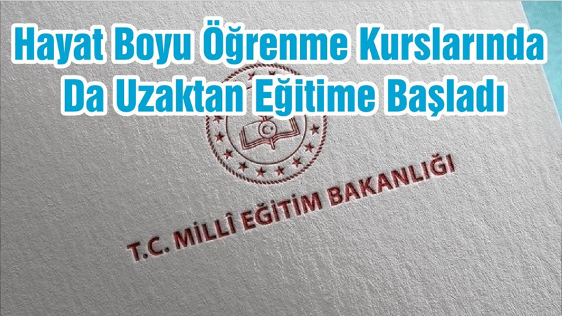 MEB Hayat Boyu Öğrenme Kurslarında Da Uzaktan Eğitime Başladı