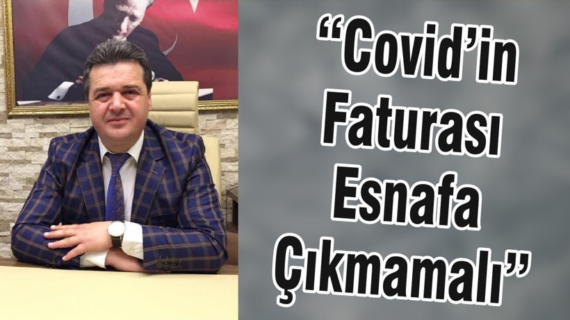 “Covid’in Faturası Esnafa Çıkmamalı”