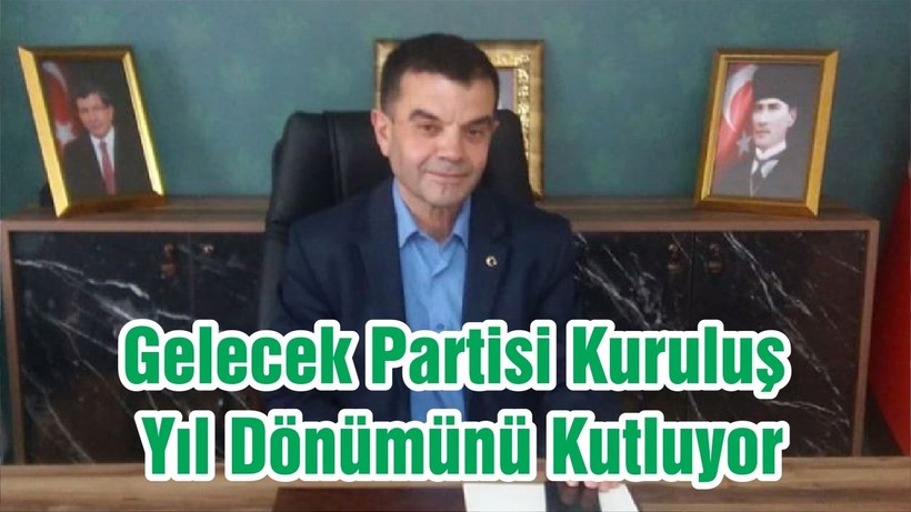 Gelecek Partisi Kuruluş Yıl Dönümünü Kutluyor