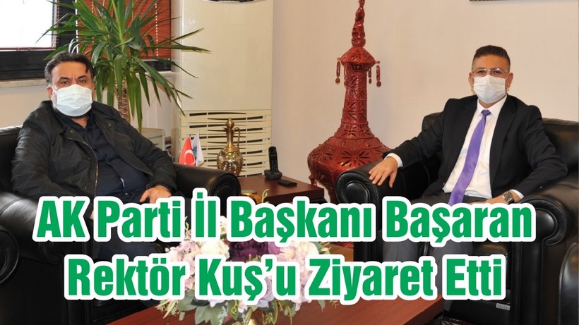 AK Parti İl Başkanı Başaran Rektör Kuş’u Ziyaret Etti