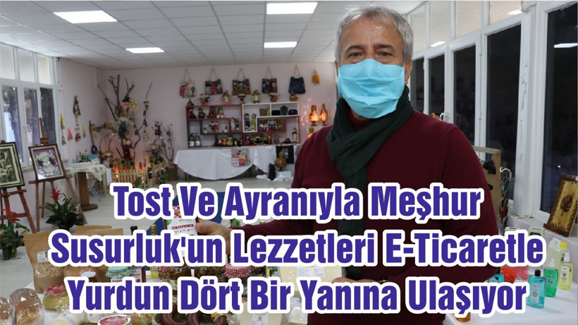 Tost Ve Ayranıyla Meşhur Susurluk'un Lezzetleri E-Ticaretle Yurdun Dört Bir Yanına Ulaşıyor