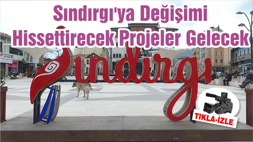 Sındırgı'ya Değişimi Hissettirecek Projeler Gelecek