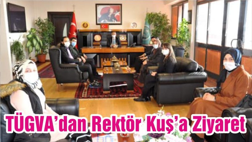 TÜGVA’dan Rektör Kuş’a Ziyaret