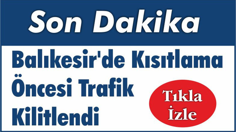 Balıkesir’de Kısıtlama Öncesi Trafik Kilitlendi