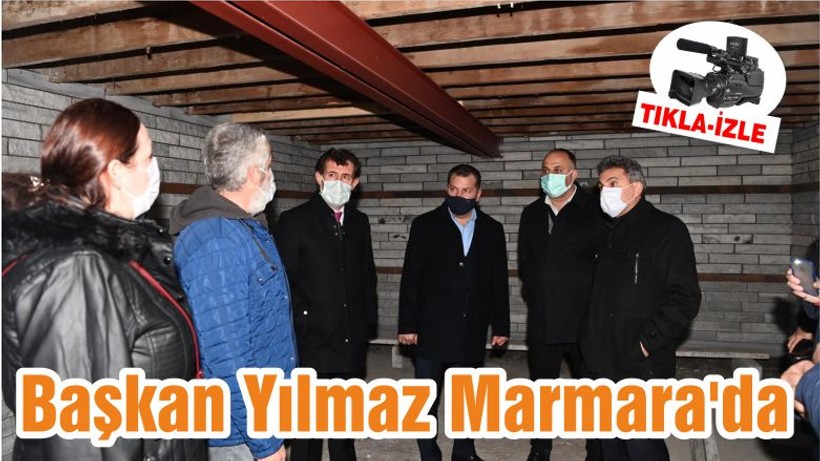 Başkan Yılmaz Marmara'da