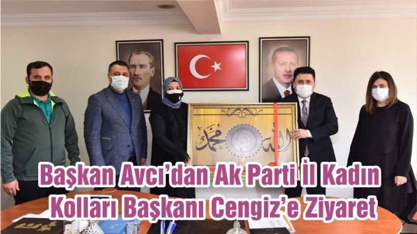 Başkan Avcı’dan Ak Parti İl Kadın Kolları Başkanı Cengiz’e Ziyaret