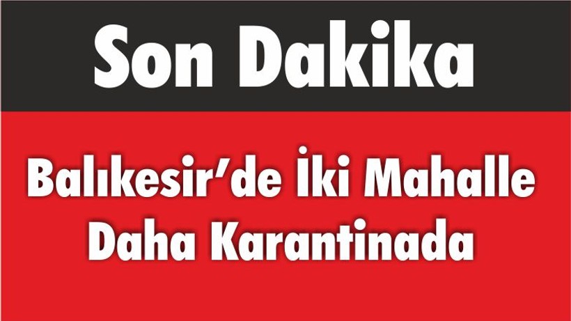Balıkesir’de İki Mahalle Daha Karantinada