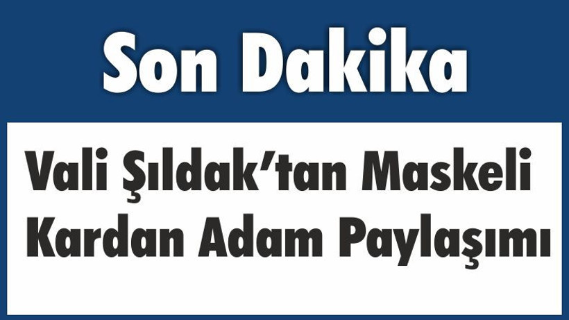 Vali Şıldak’tan Maskeli Kardan Adam Paylaşımı