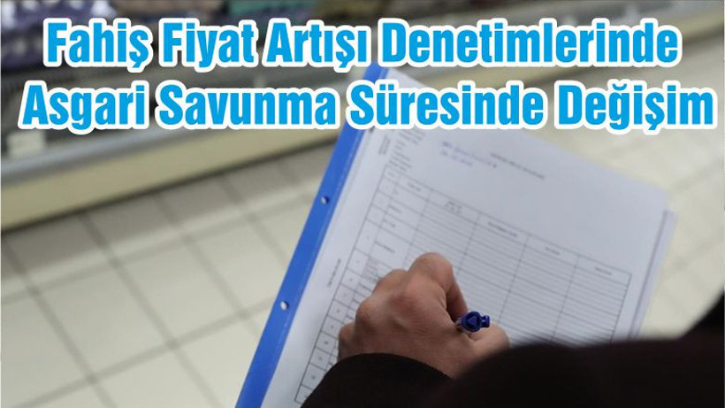 Fahiş Fiyat Artışı Denetimlerinde Asgari Savunma Süresinde Değişim