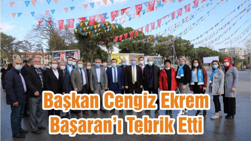 Başkan Cengiz Ekrem Başaran’ı Tebrik Etti
