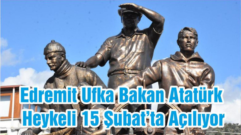 Edremit Ufka Bakan Atatürk Heykeli 15 Şubat’ta Açılıyor