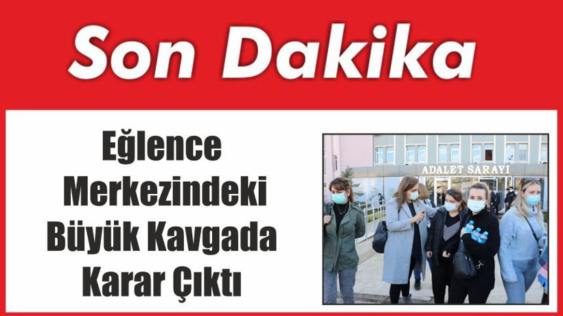 Eğlence Merkezindeki Büyük Kavgada Karar Çıktı