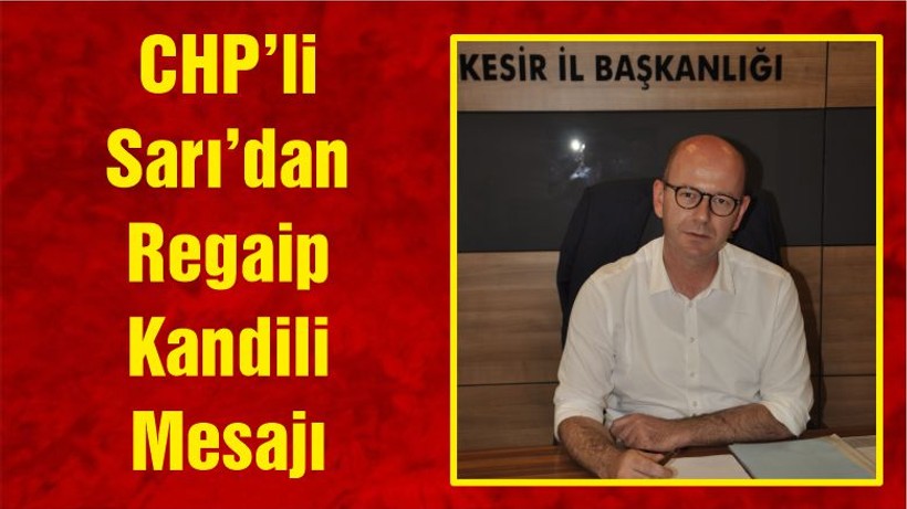 CHP’li Başkan Sarı’dan Regaip Kandili Mesajı