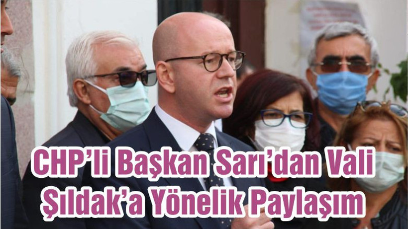 CHP’li Başkan Sarı’dan Vali Şıldak’a Yönelik Paylaşım