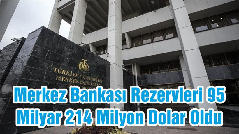 Merkez Bankası Rezervleri 95 Milyar 214 Milyon Dolar Oldu