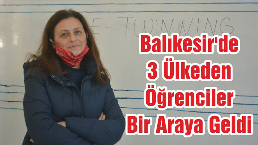 Balıkesir'de 3 Ülkeden Öğrenciler Bir Araya Geldi