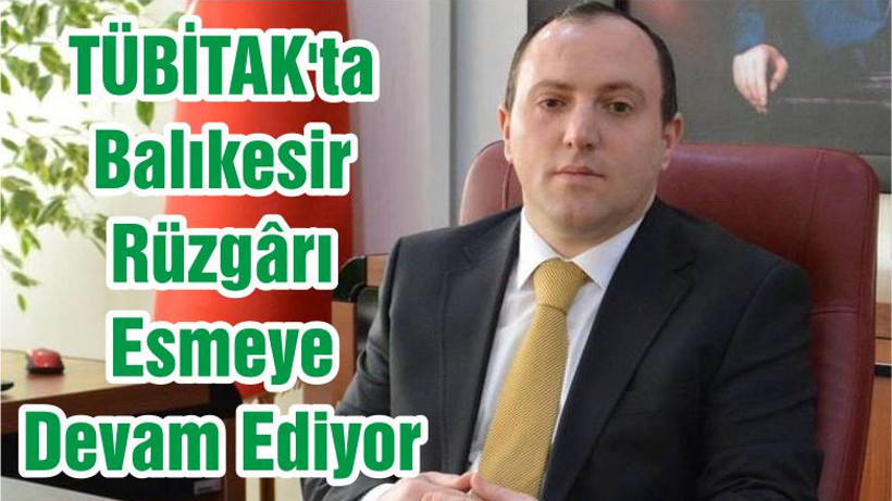 TÜBİTAK'ta Balıkesir Rüzgârı Esmeye Devam Ediyor