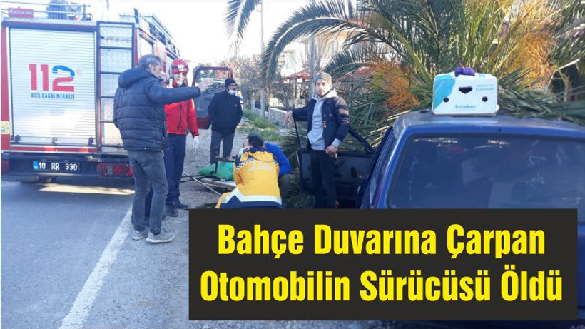 Bahçe Duvarına Çarpan Otomobilin Sürücüsü Yaşamını Yitirdi